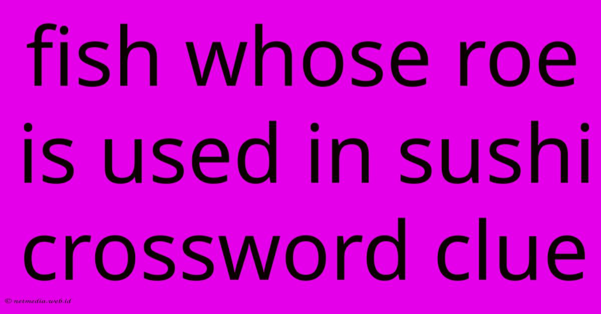 Fish Whose Roe Is Used In Sushi Crossword Clue