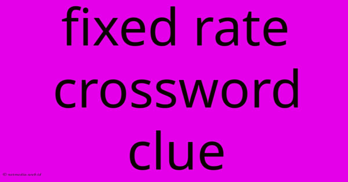 Fixed Rate Crossword Clue Fixed Rate Crossword Clue