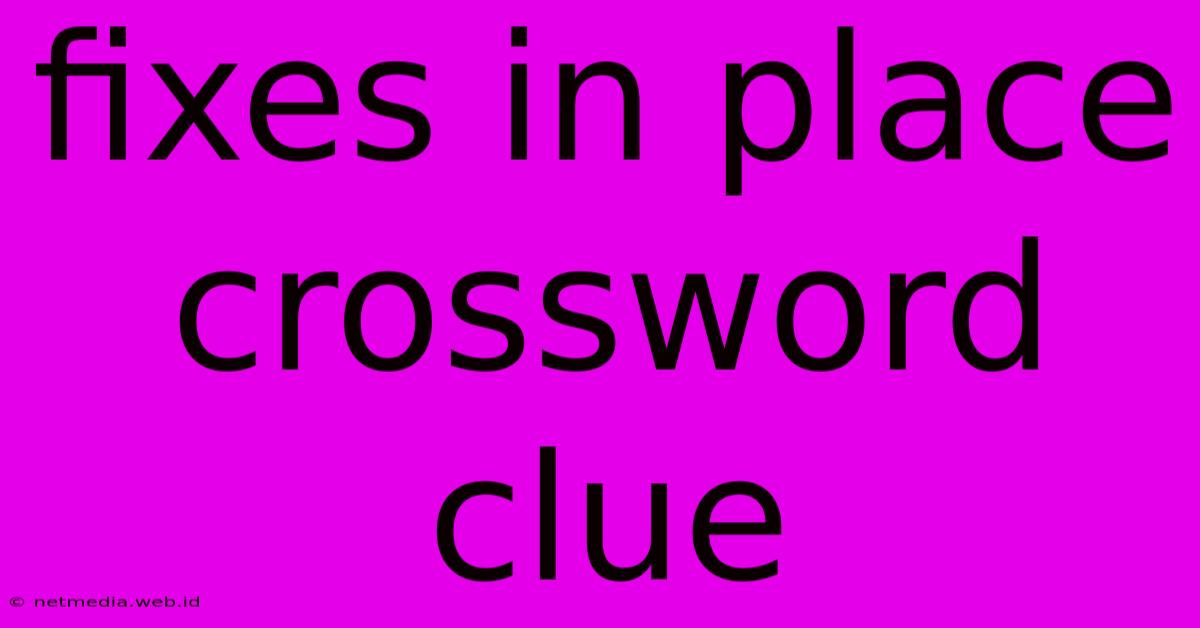 Fixes In Place Crossword Clue