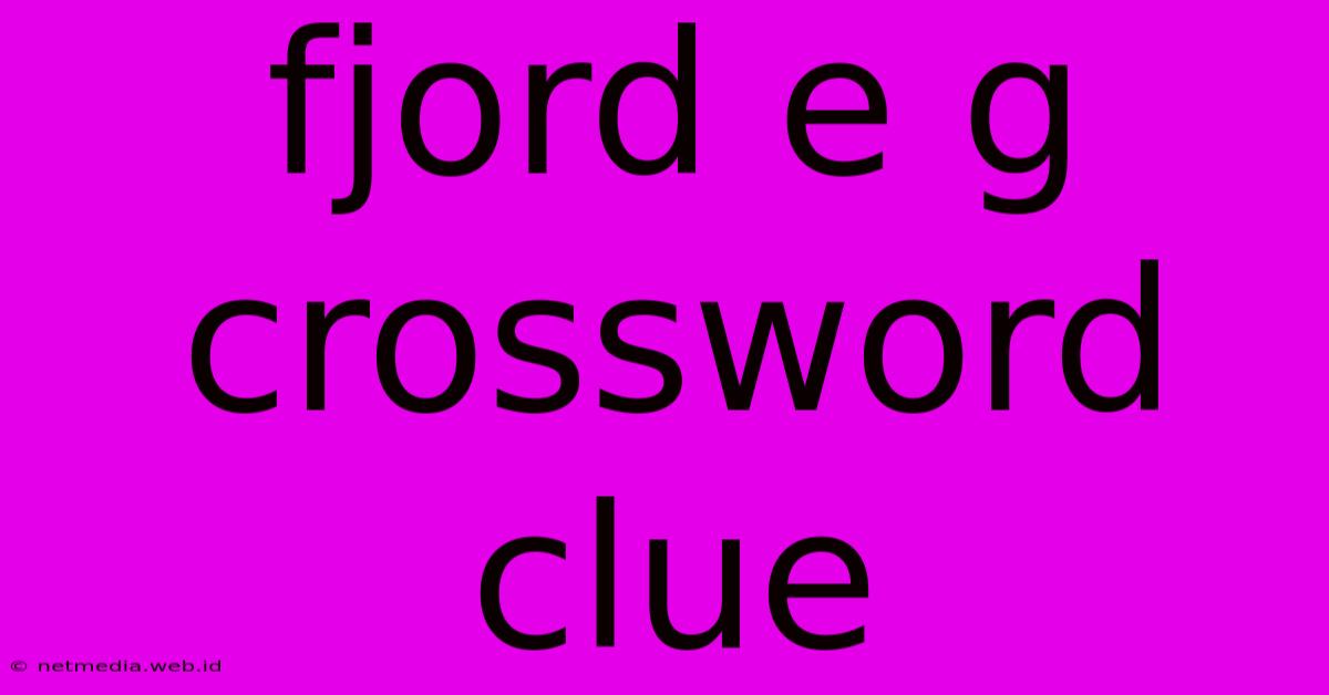 Fjord E G Crossword Clue