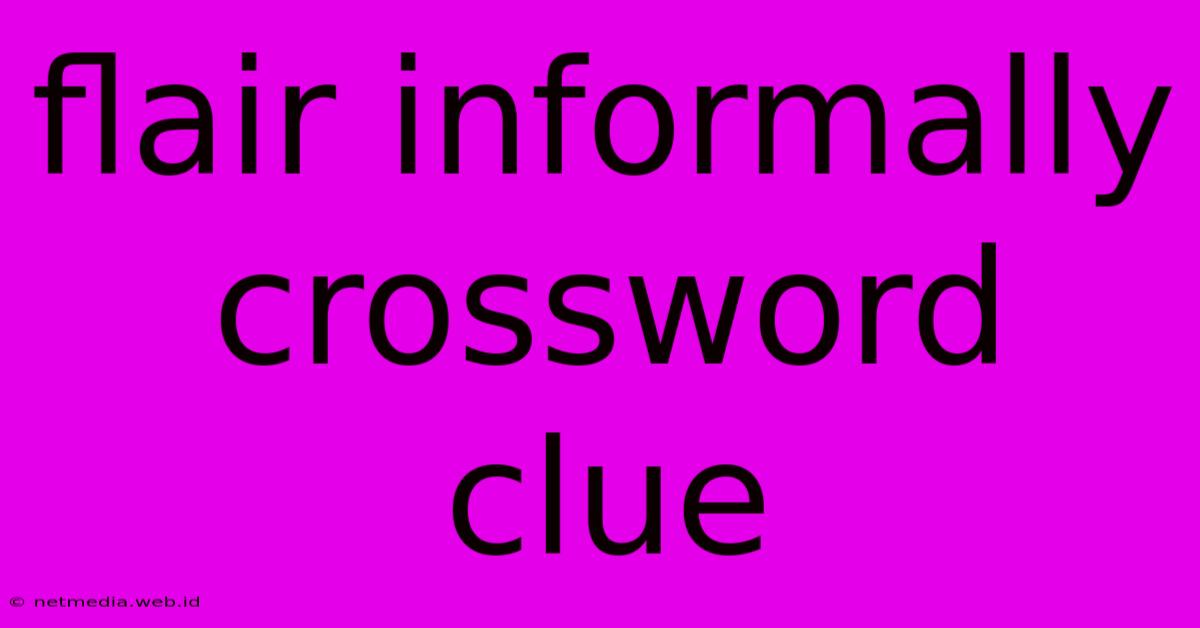 Flair Informally Crossword Clue