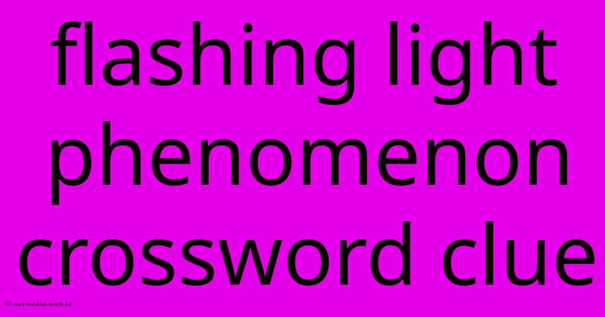 Flashing Light Phenomenon Crossword Clue