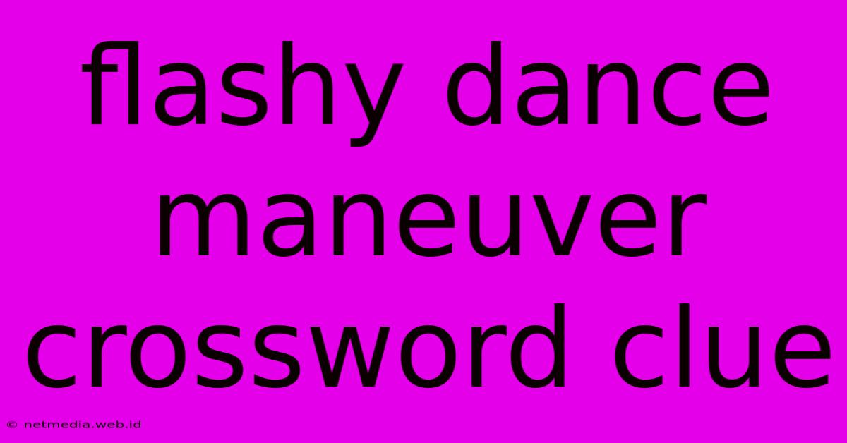 Flashy Dance Maneuver Crossword Clue