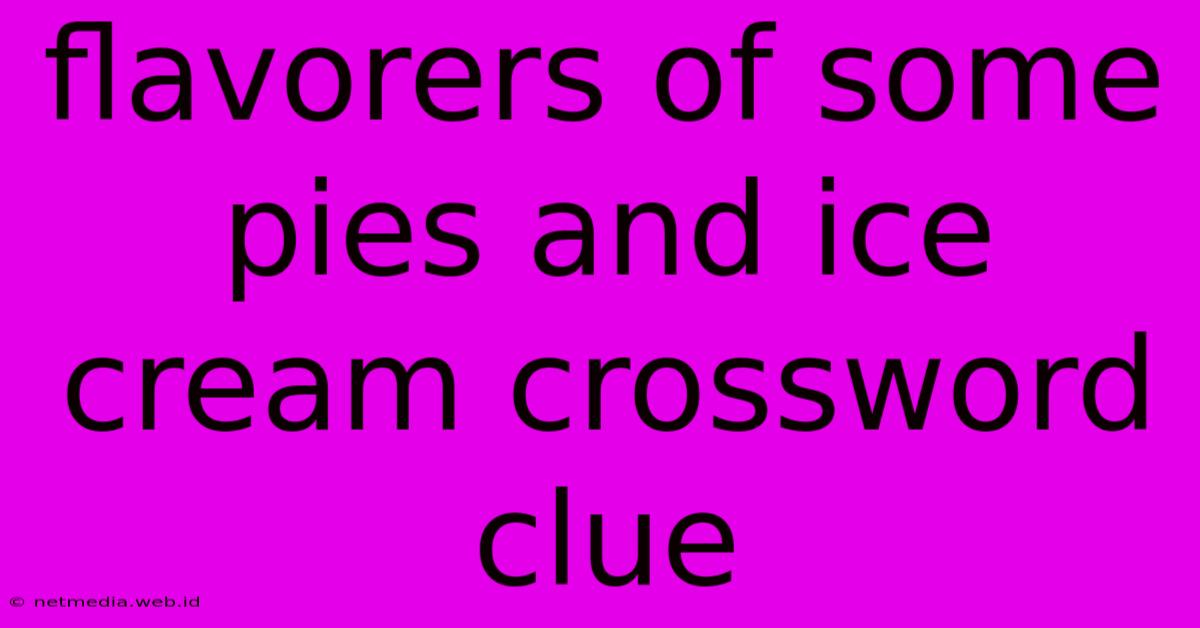 Flavorers Of Some Pies And Ice Cream Crossword Clue