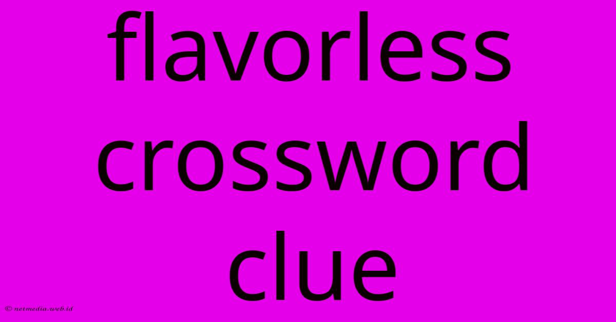 Flavorless Crossword Clue