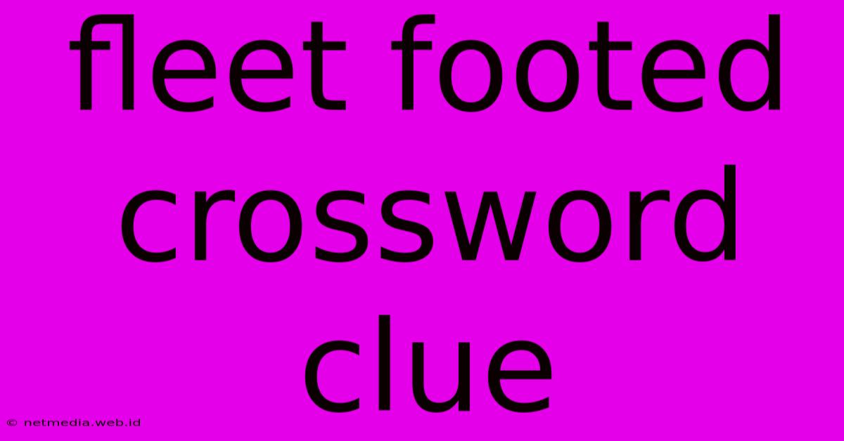 Fleet Footed Crossword Clue