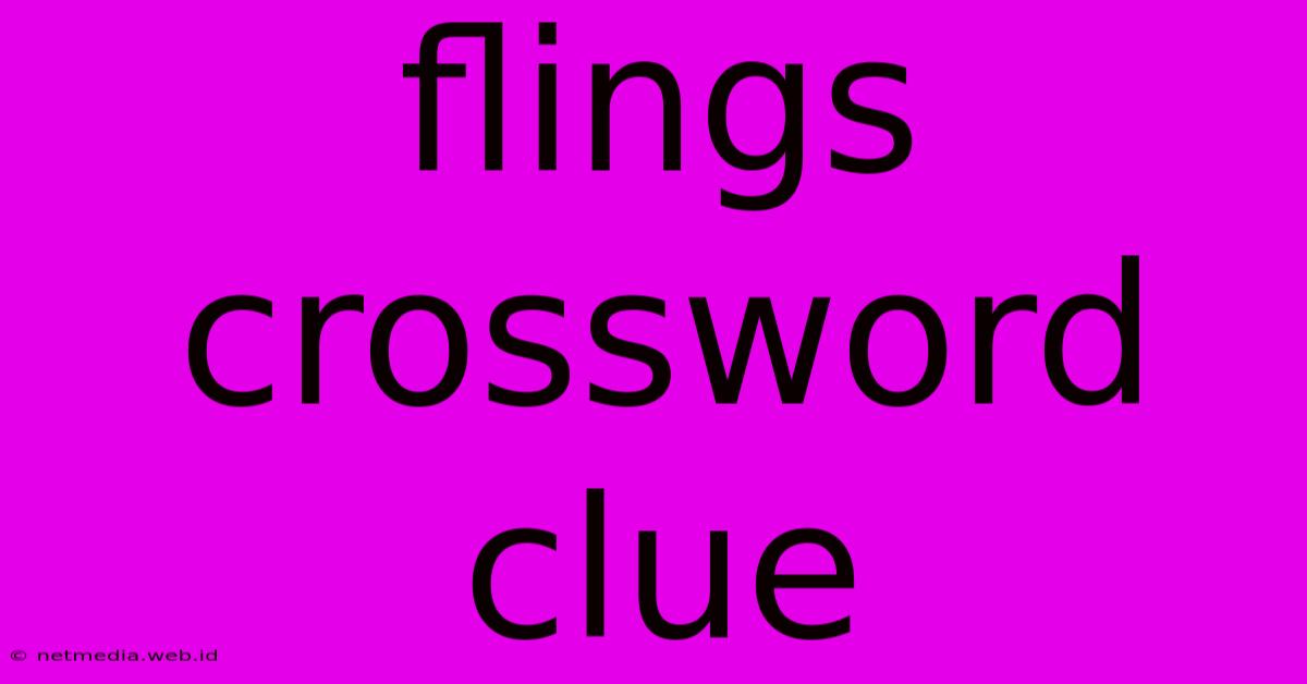 Flings Crossword Clue