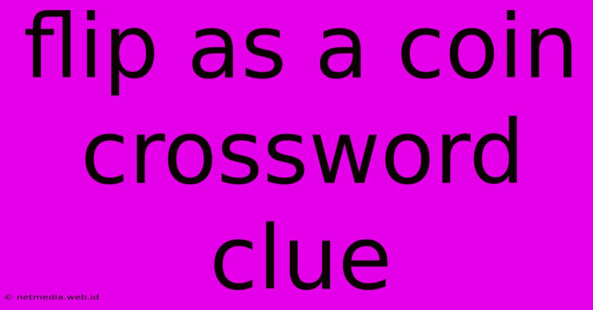 Flip As A Coin Crossword Clue