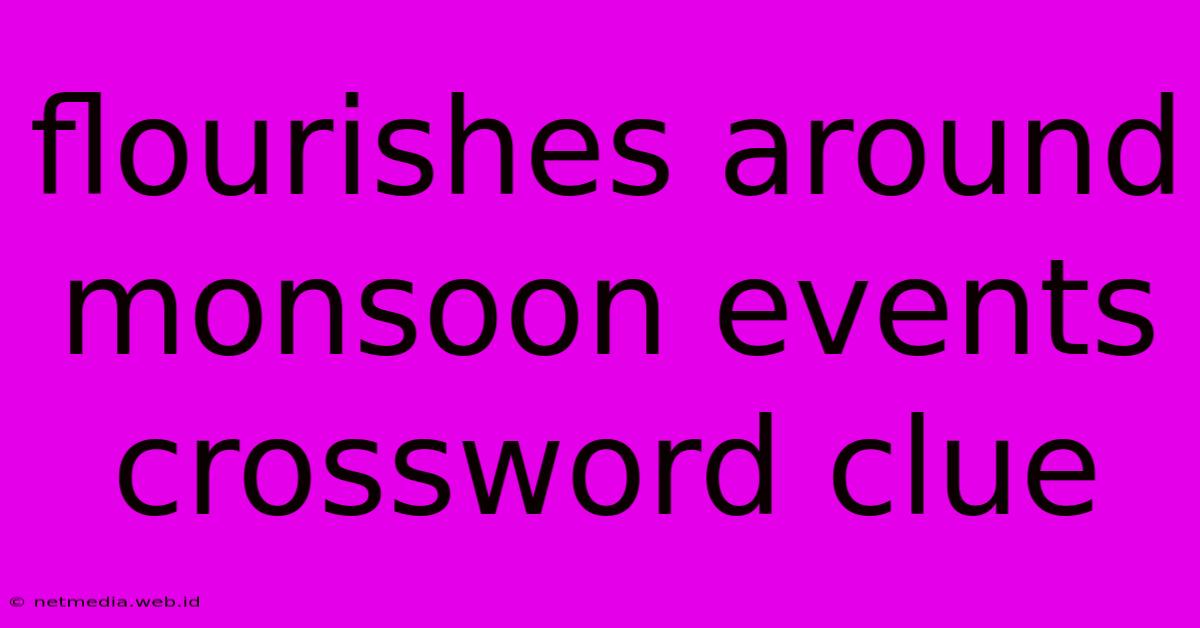 Flourishes Around Monsoon Events Crossword Clue