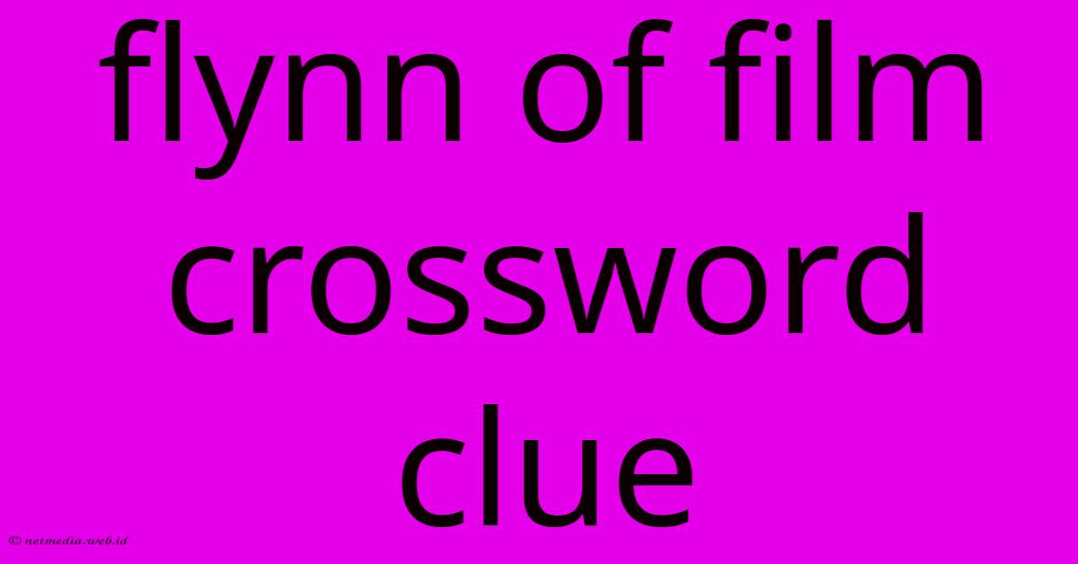 Flynn Of Film Crossword Clue