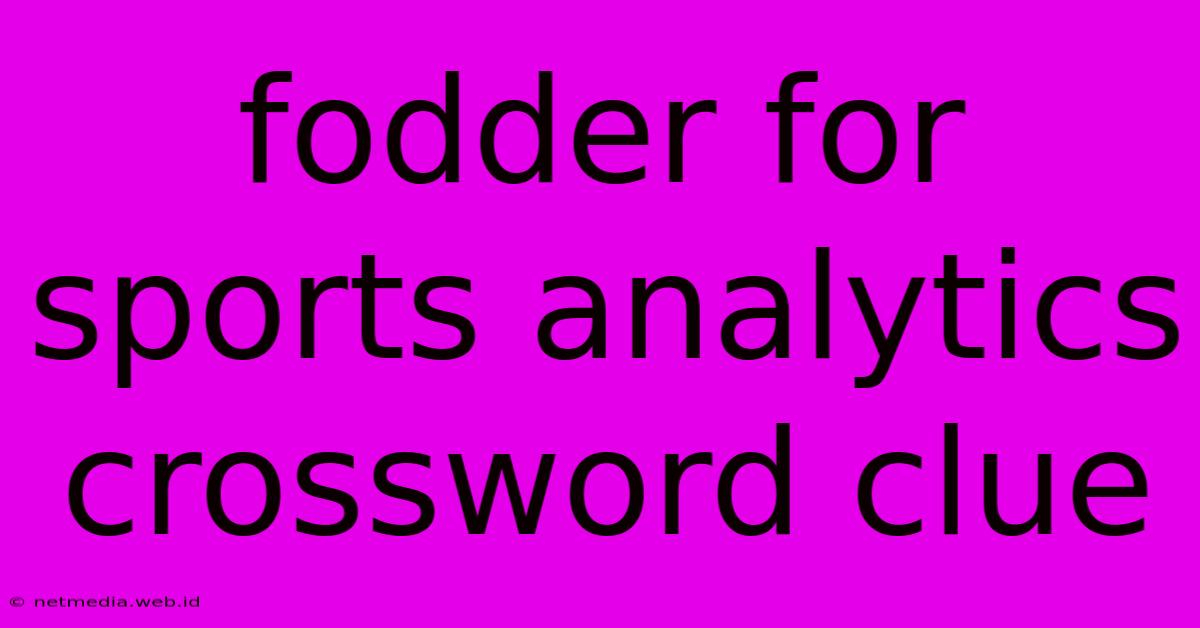 Fodder For Sports Analytics Crossword Clue