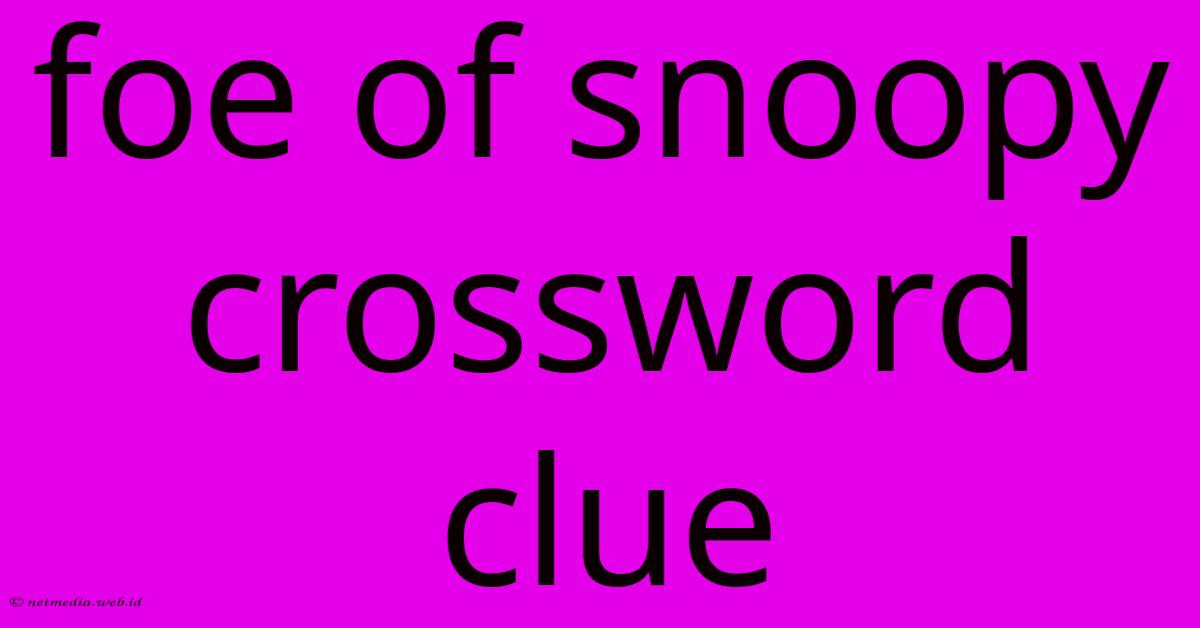 Foe Of Snoopy Crossword Clue Foe Of Snoopy Crossword Clue