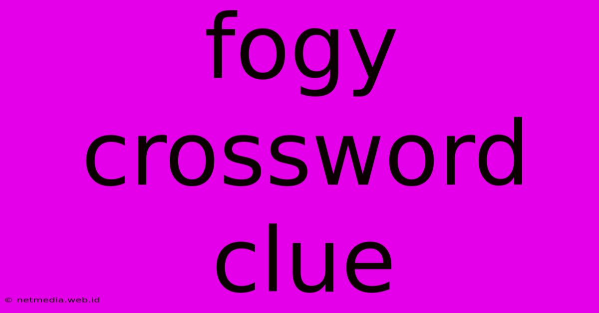 Fogy Crossword Clue