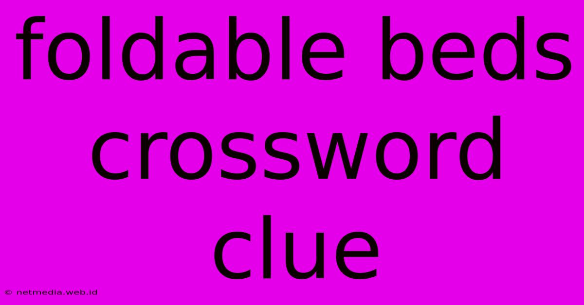 Foldable Beds Crossword Clue