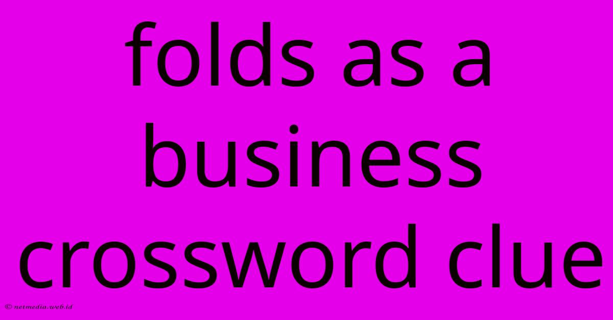 Folds As A Business Crossword Clue