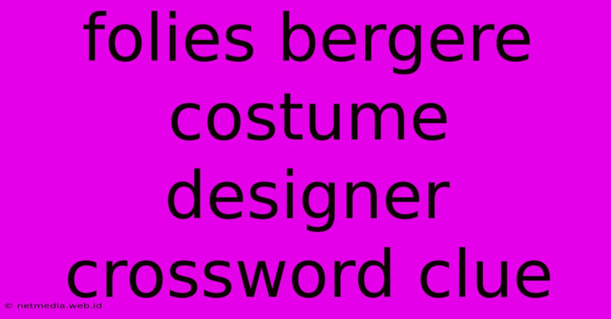 Folies Bergere Costume Designer Crossword Clue