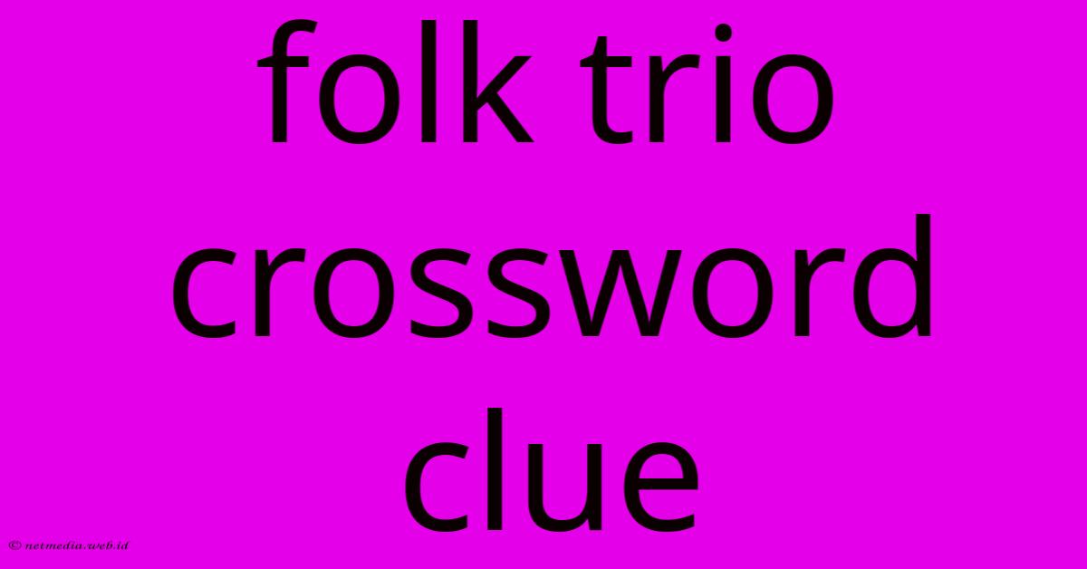 Folk Trio Crossword Clue Folk Trio Crossword Clue