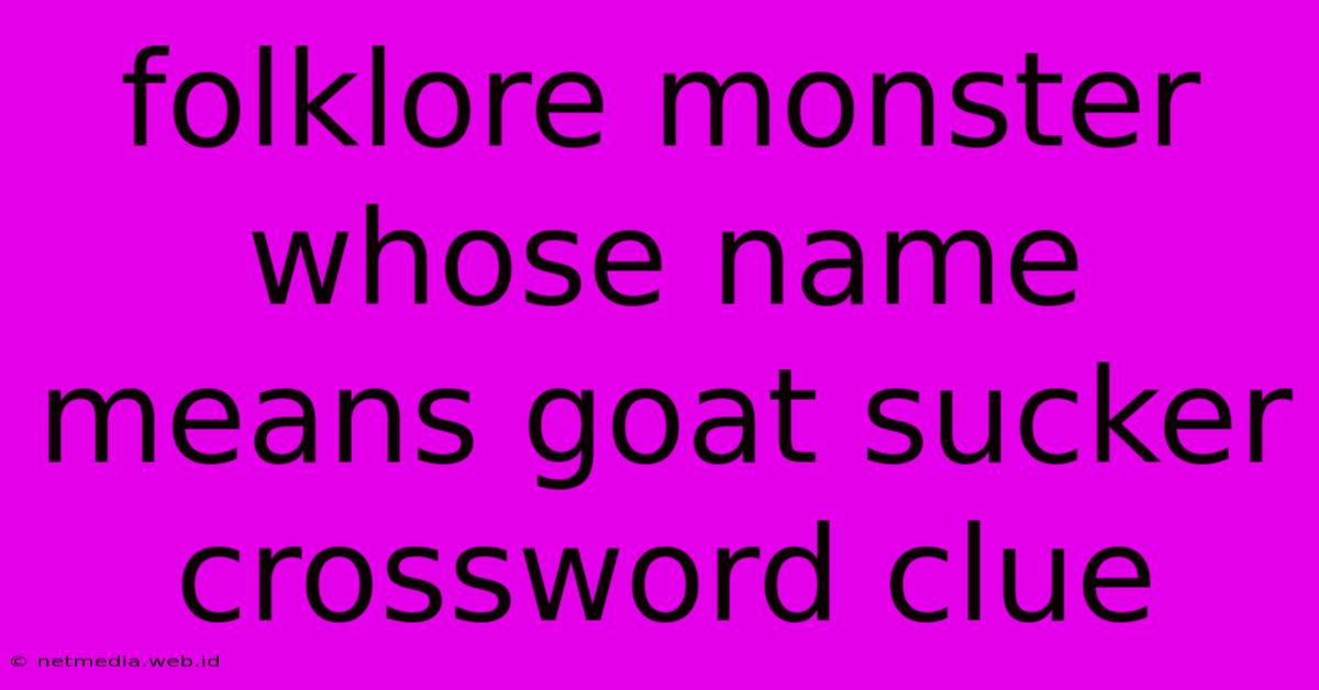 Folklore Monster Whose Name Means Goat Sucker Crossword Clue