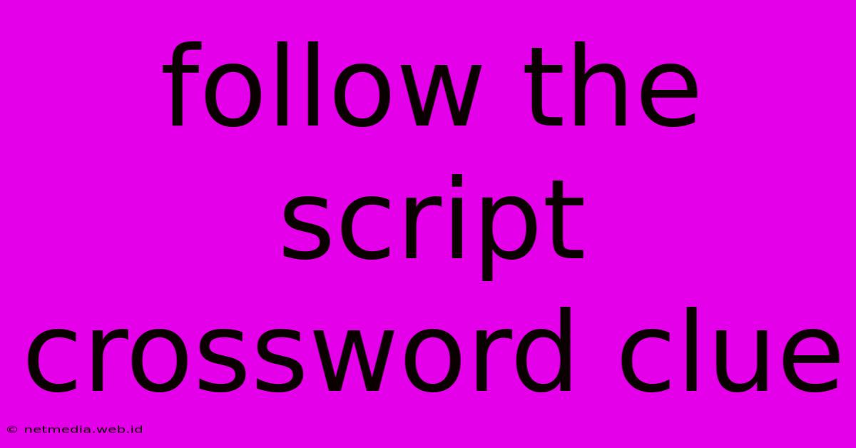 Follow The Script Crossword Clue