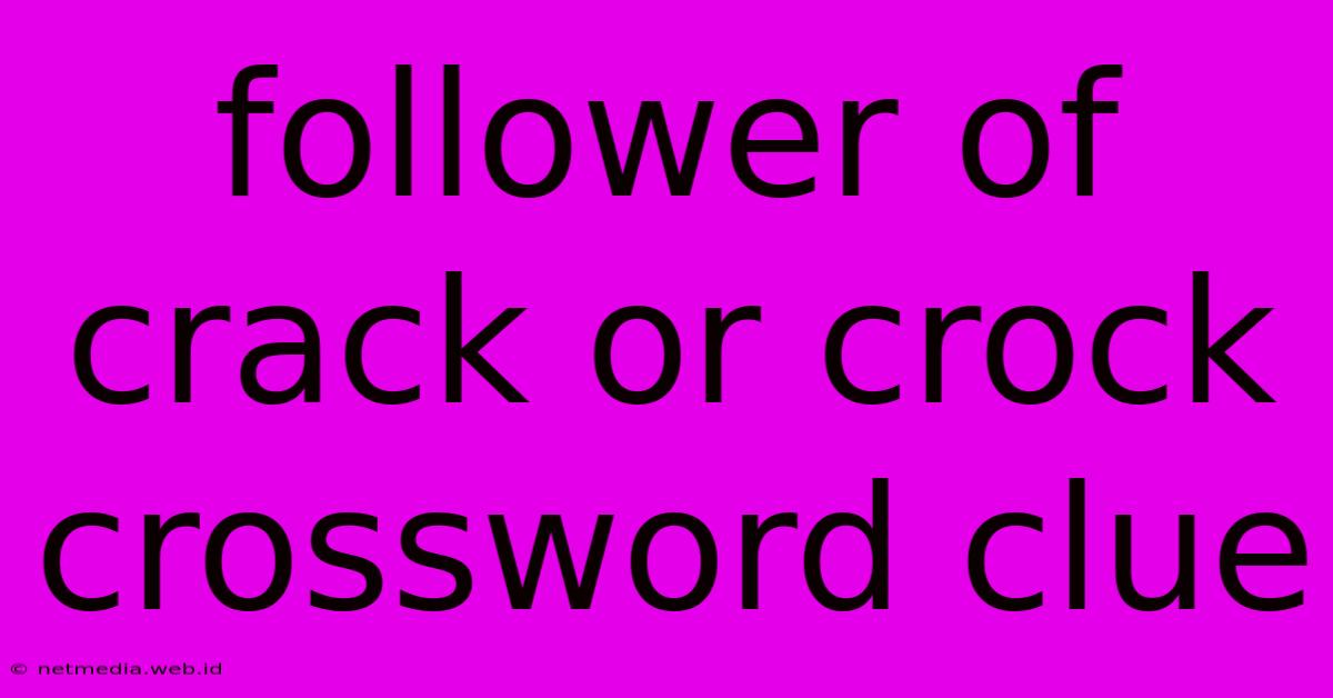 Follower Of Crack Or Crock Crossword Clue