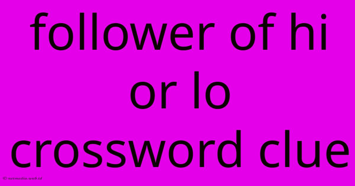 Follower Of Hi Or Lo Crossword Clue