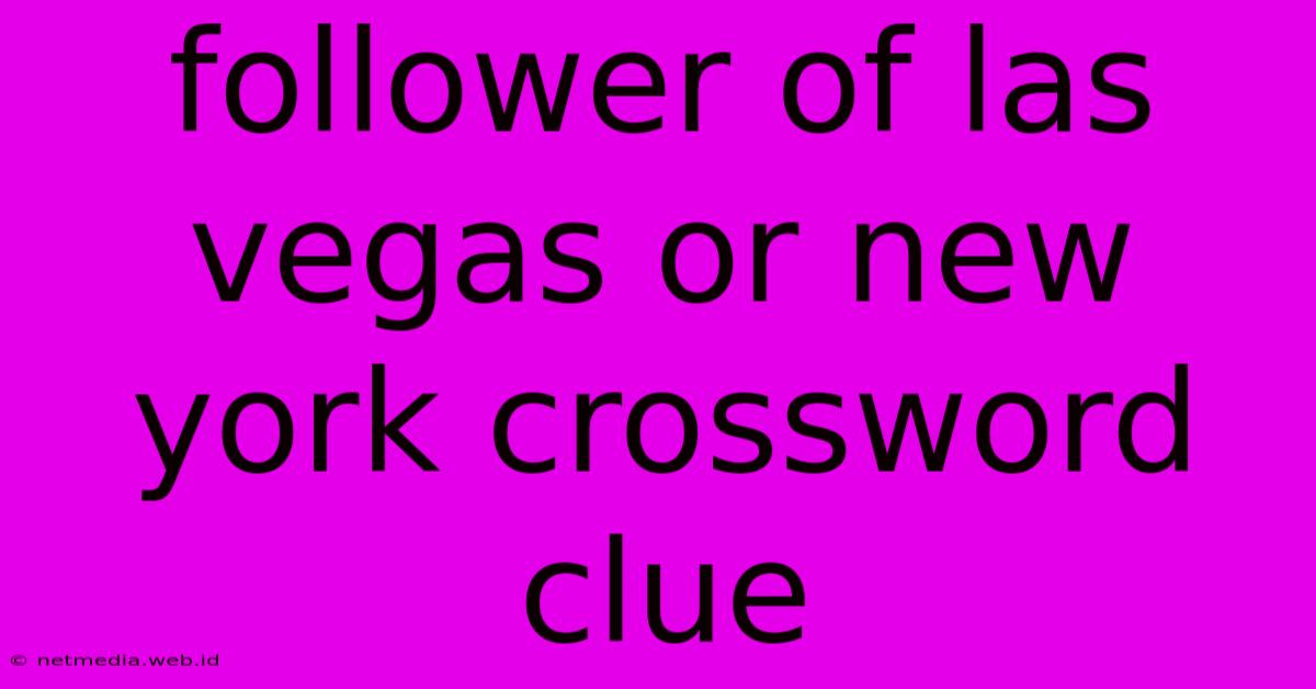 Follower Of Las Vegas Or New York Crossword Clue