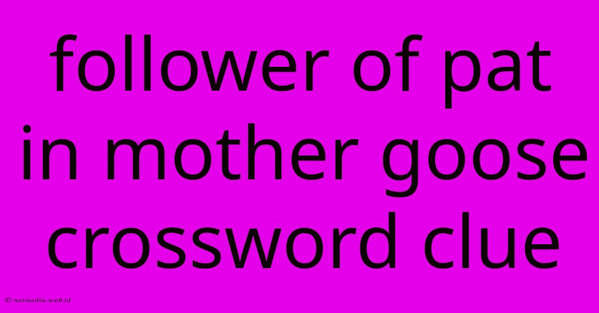 Follower Of Pat In Mother Goose Crossword Clue