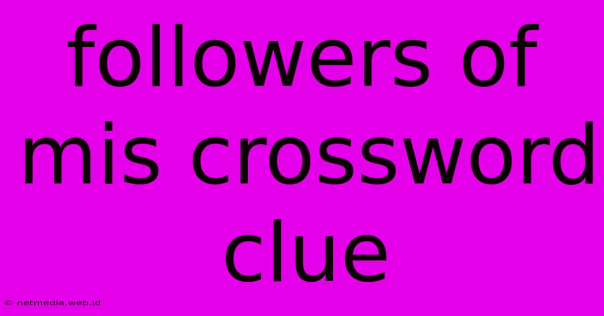 Followers Of Mis Crossword Clue