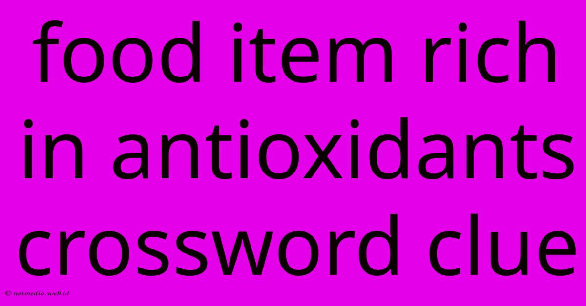 Food Item Rich In Antioxidants Crossword Clue