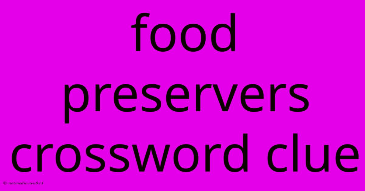 Food Preservers Crossword Clue