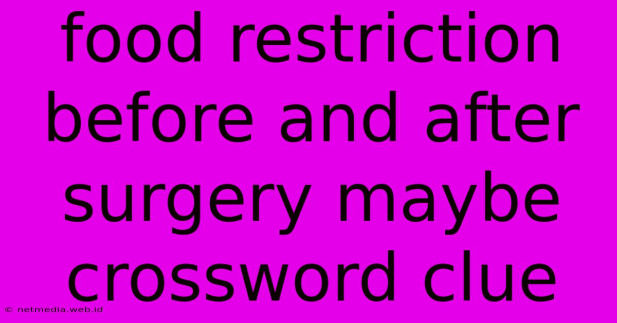 Food Restriction Before And After Surgery Maybe Crossword Clue