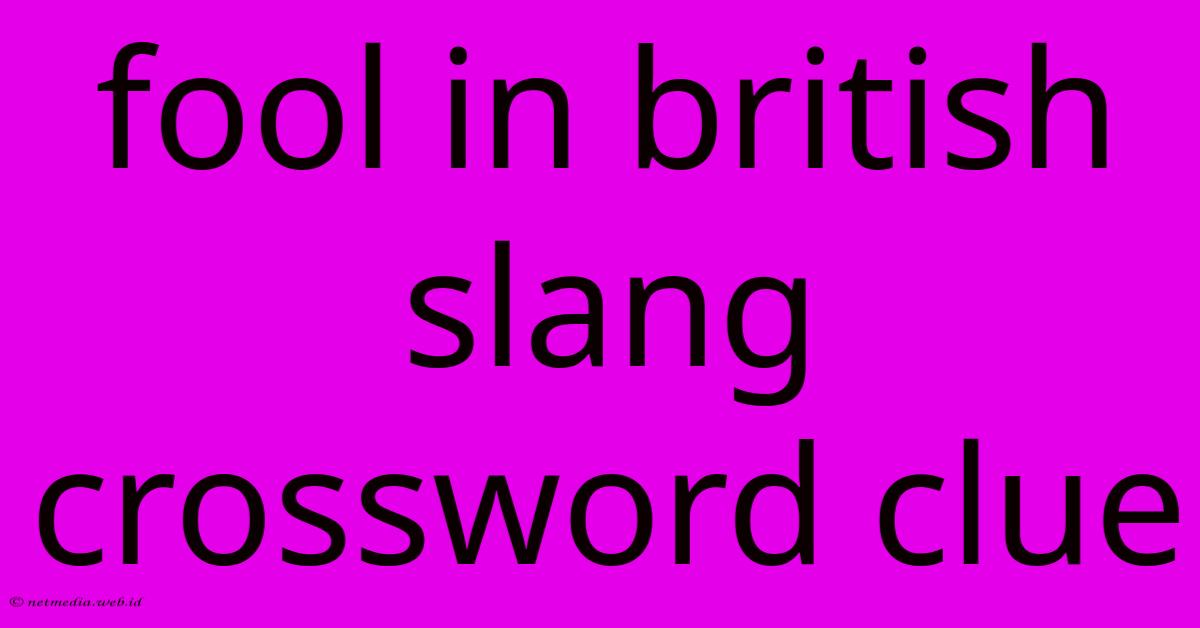 Fool In British Slang Crossword Clue Fool In British Slang Crossword Clue