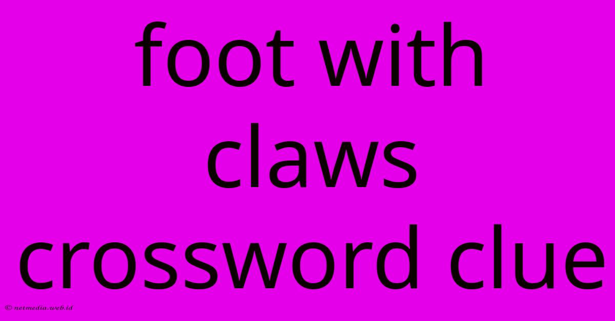 Foot With Claws Crossword Clue Foot With Claws Crossword Clue