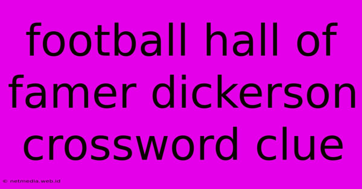 Football Hall Of Famer Dickerson Crossword Clue