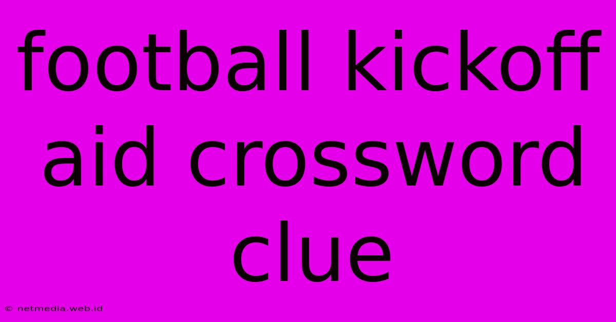 Football Kickoff Aid Crossword Clue