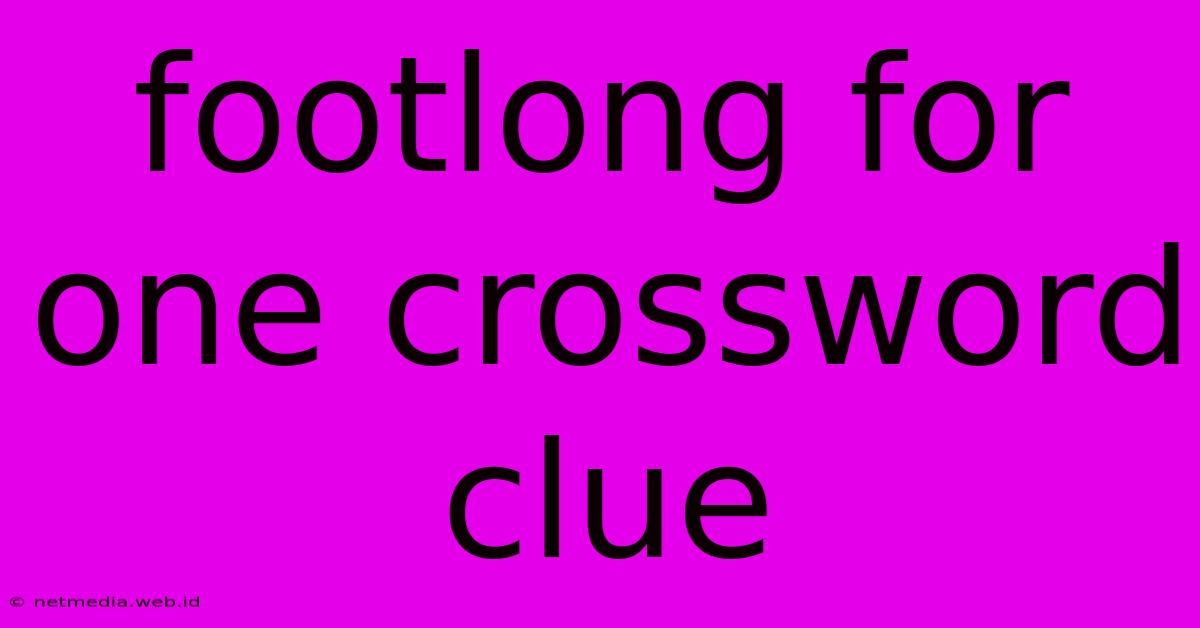 Footlong For One Crossword Clue