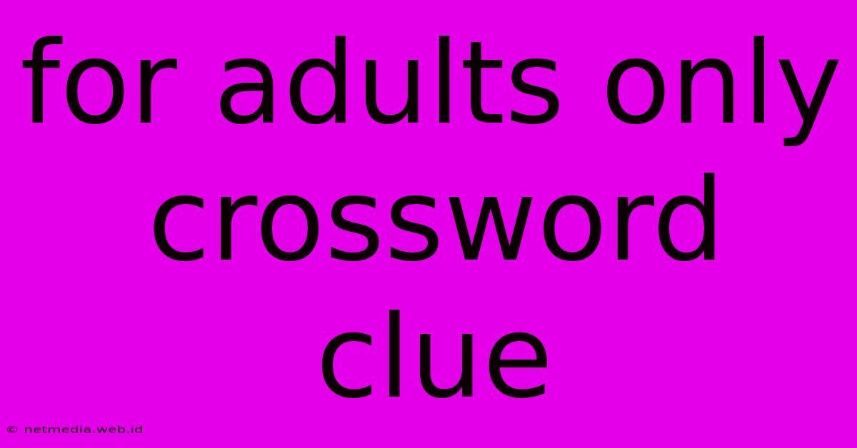 For Adults Only Crossword Clue