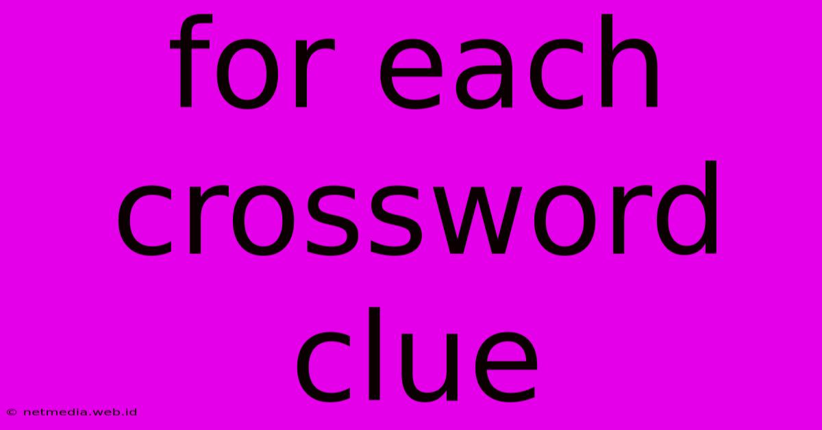 For Each Crossword Clue