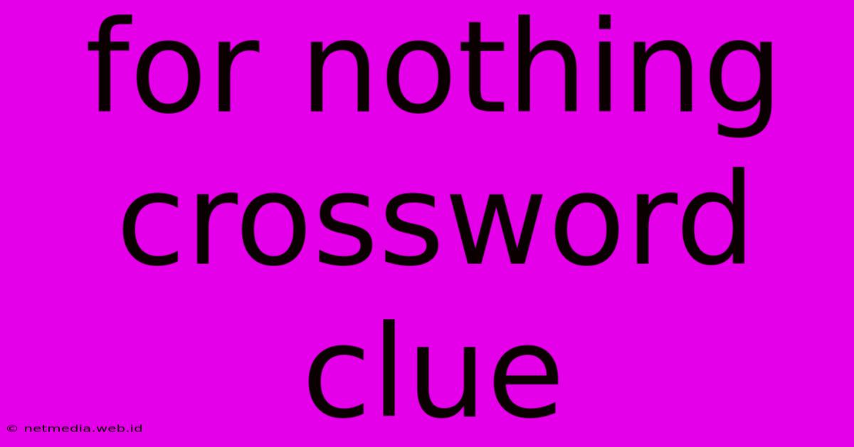 For Nothing Crossword Clue