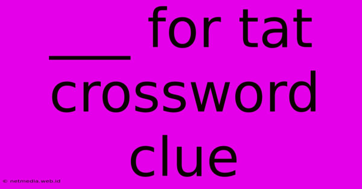 ___ For Tat Crossword Clue