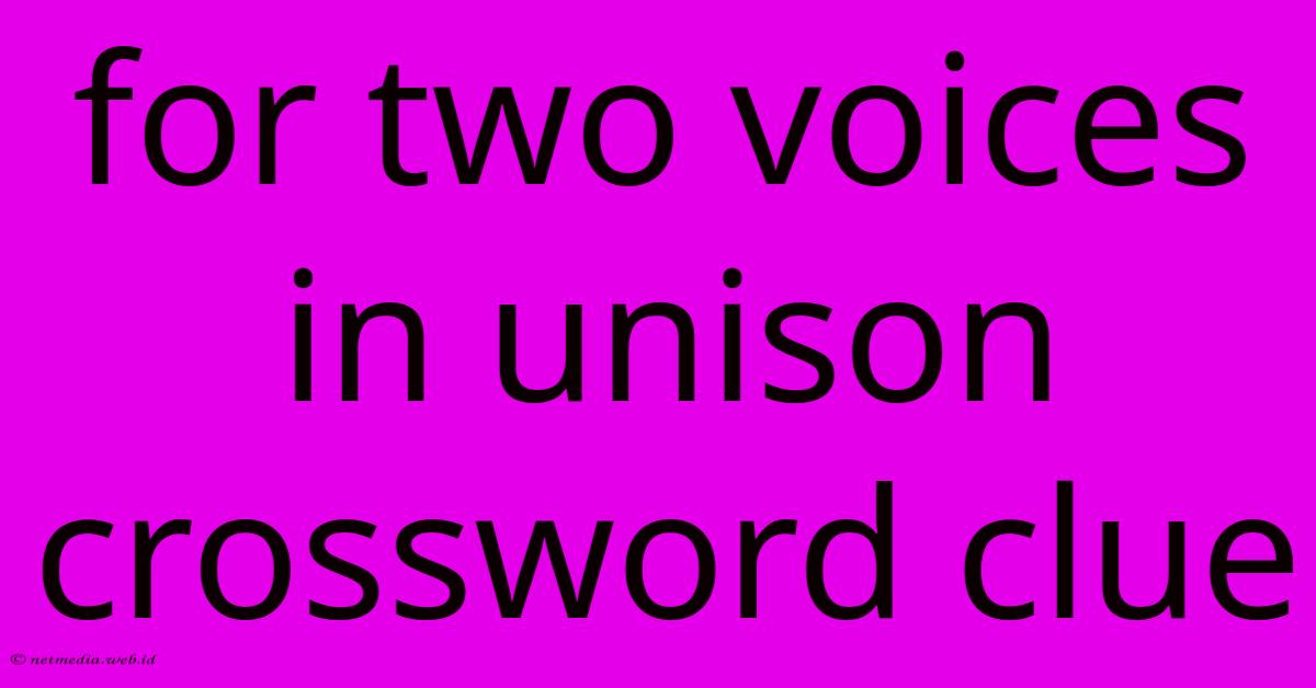 For Two Voices In Unison Crossword Clue For Two Voices In Unison Crossword Clue