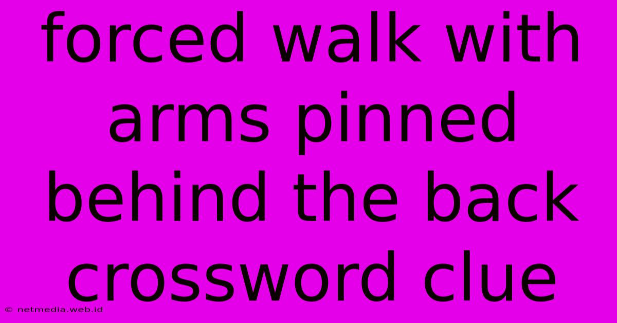 Forced Walk With Arms Pinned Behind The Back Crossword Clue