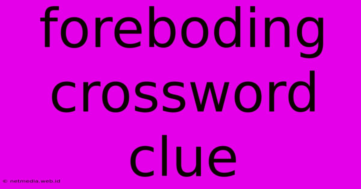 Foreboding Crossword Clue