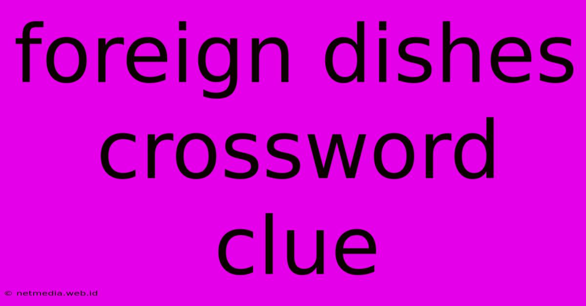 Foreign Dishes Crossword Clue