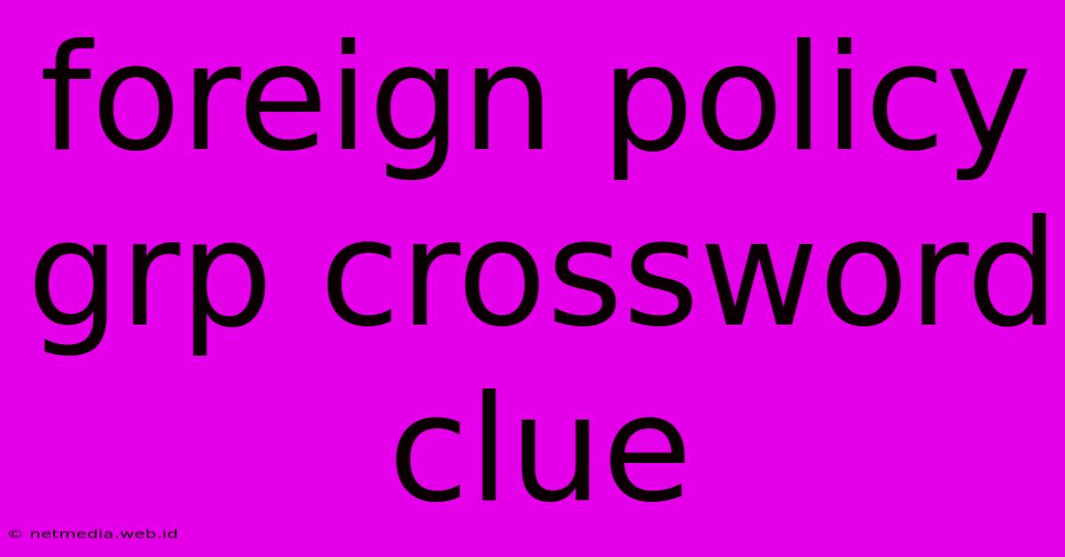 Foreign Policy Grp Crossword Clue