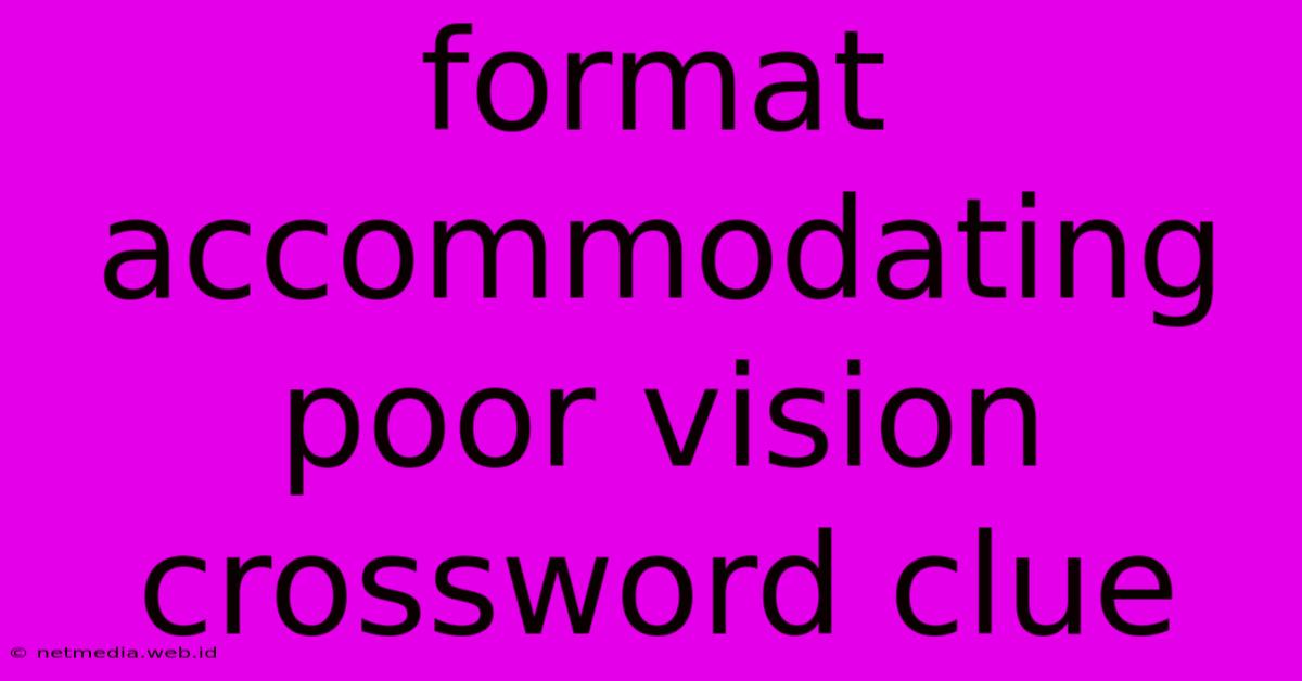 Format Accommodating Poor Vision Crossword Clue