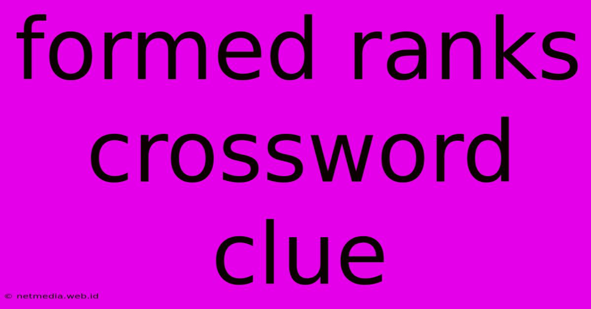 Formed Ranks Crossword Clue