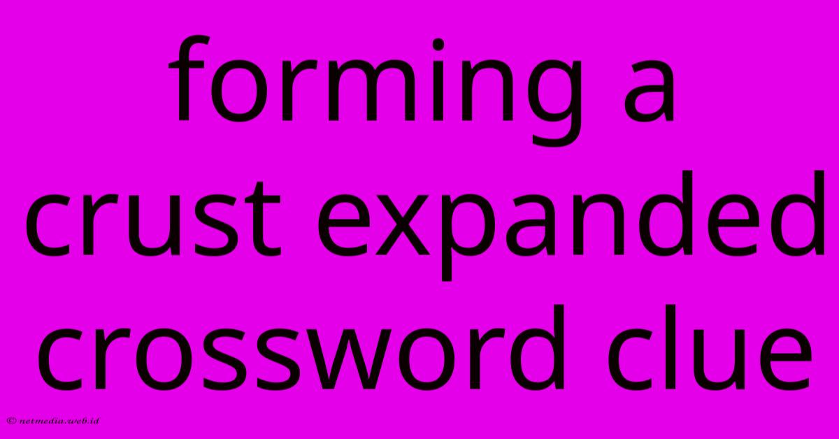 Forming A Crust Expanded Crossword Clue Forming A Crust Expanded Crossword Clue