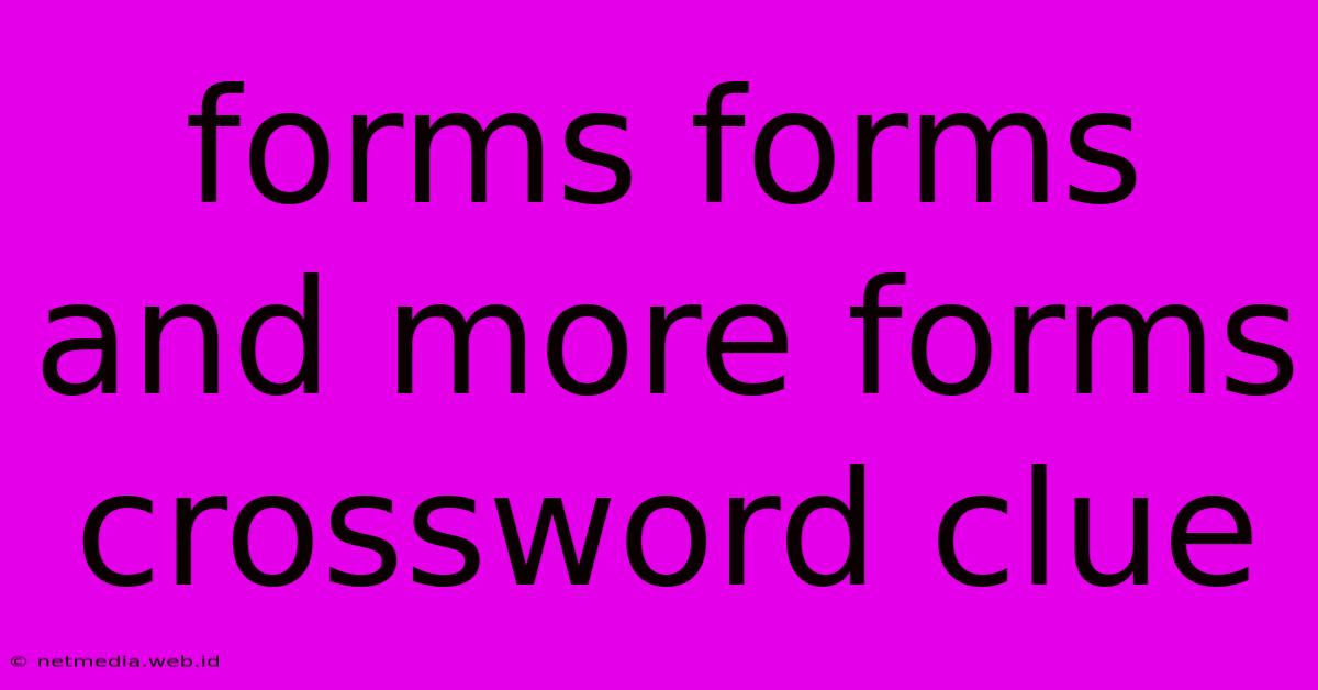 Forms Forms And More Forms Crossword Clue