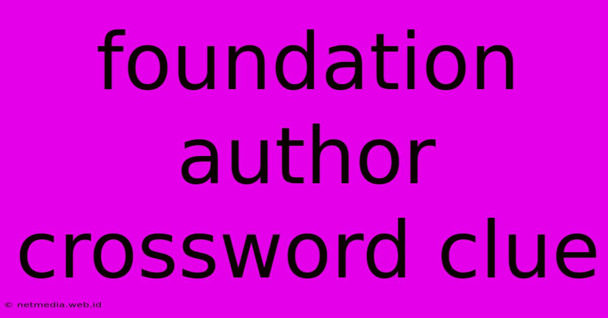 Foundation Author Crossword Clue